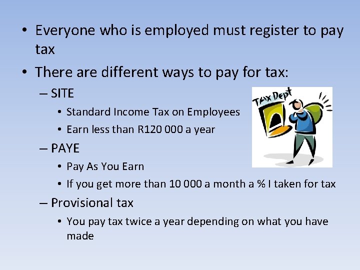  • Everyone who is employed must register to pay tax • There are