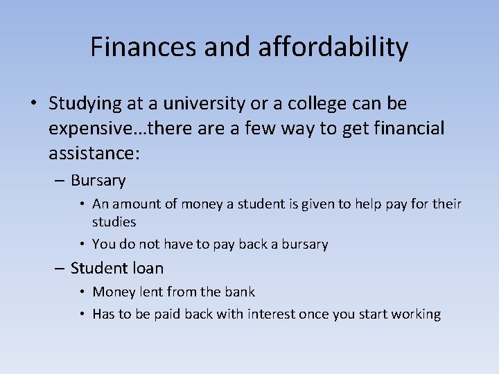 Finances and affordability • Studying at a university or a college can be expensive…there