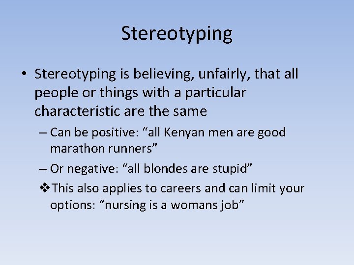 Stereotyping • Stereotyping is believing, unfairly, that all people or things with a particular