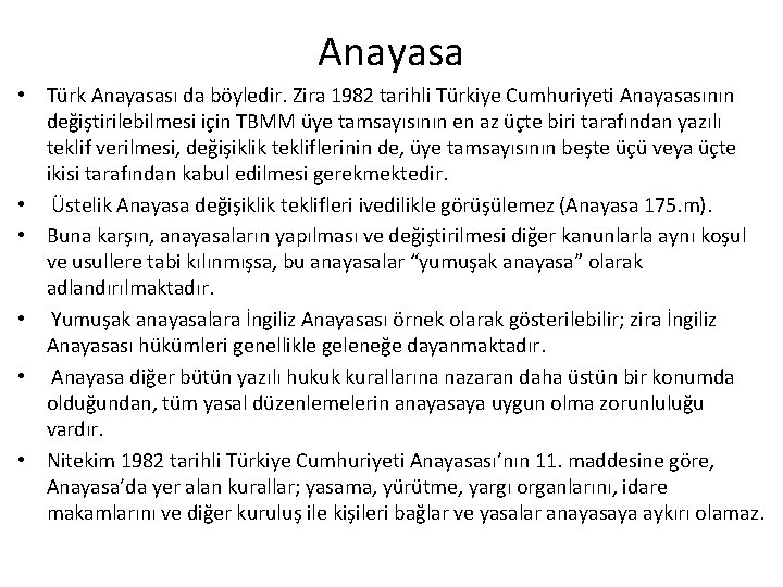 Anayasa • Türk Anayasası da böyledir. Zira 1982 tarihli Türkiye Cumhuriyeti Anayasasının değiştirilebilmesi için