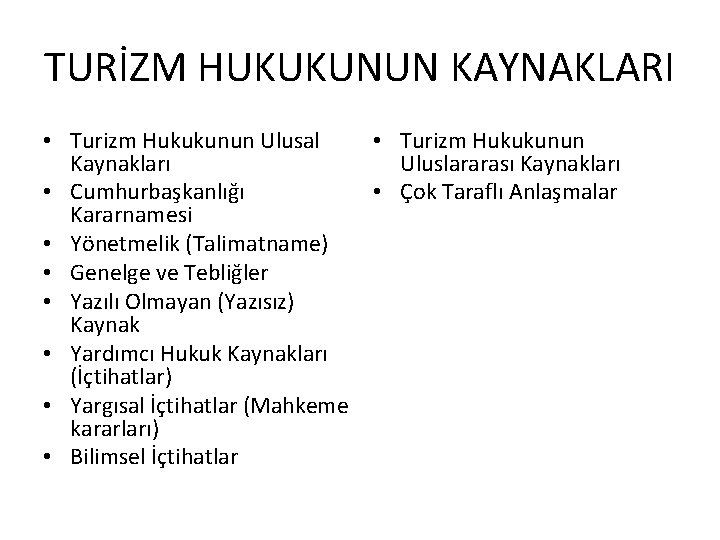 TURİZM HUKUKUNUN KAYNAKLARI • Turizm Hukukunun Ulusal Kaynakları • Cumhurbaşkanlığı Kararnamesi • Yönetmelik (Talimatname)