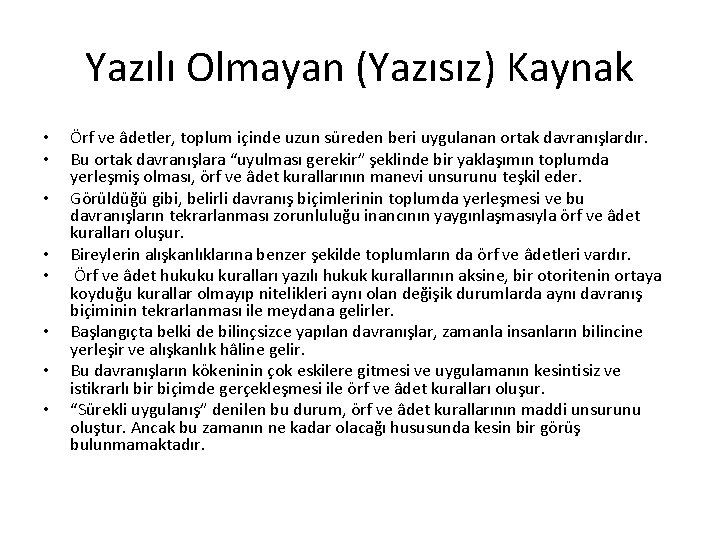 Yazılı Olmayan (Yazısız) Kaynak • • Örf ve âdetler, toplum içinde uzun süreden beri