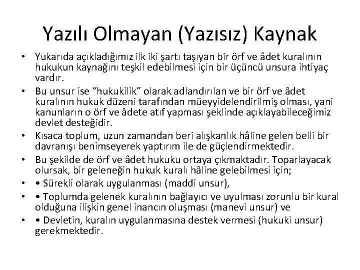 Yazılı Olmayan (Yazısız) Kaynak • Yukarıda açıkladığımız ilk iki şartı taşıyan bir örf ve