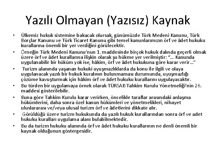 Yazılı Olmayan (Yazısız) Kaynak • • Ülkemiz hukuk sistemine bakacak olursak, günümüzde Türk Medeni