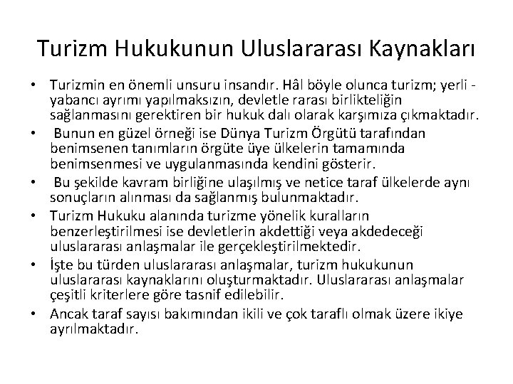 Turizm Hukukunun Uluslararası Kaynakları • Turizmin en önemli unsuru insandır. Hâl böyle olunca turizm;