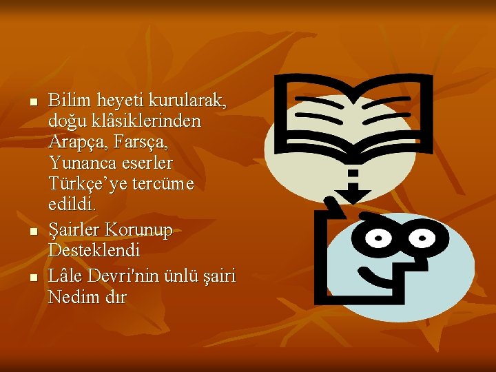 n n n Bilim heyeti kurularak, doğu klâsiklerinden Arapça, Farsça, Yunanca eserler Türkçe’ye tercüme