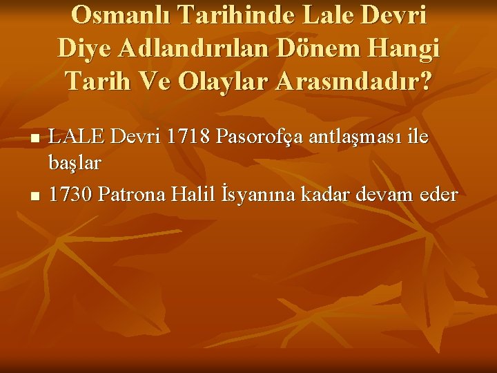 Osmanlı Tarihinde Lale Devri Diye Adlandırılan Dönem Hangi Tarih Ve Olaylar Arasındadır? n n