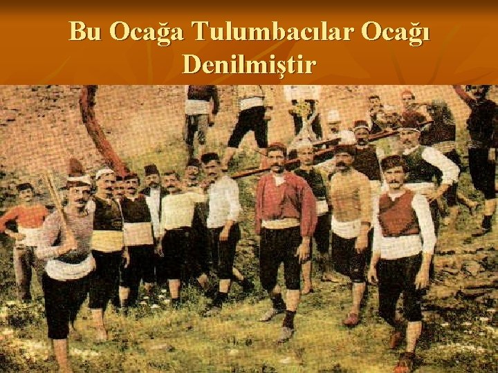 Bu Ocağa Tulumbacılar Ocağı Denilmiştir 