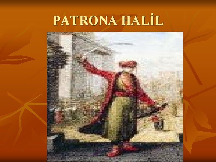 PATRONA HALİL 