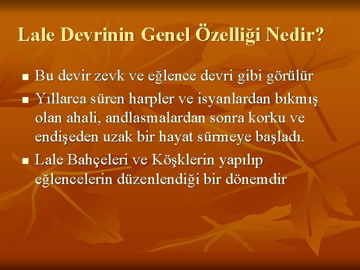 Lale Devrinin Genel Özelliği Nedir? n n n Bu devir zevk ve eğlence devri