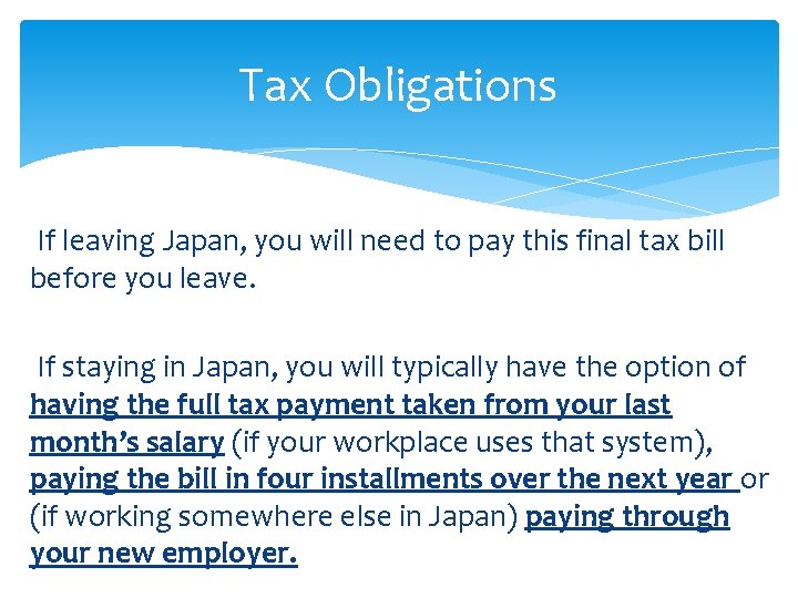 Tax Obligations If leaving Japan, you will need to pay this final tax bill