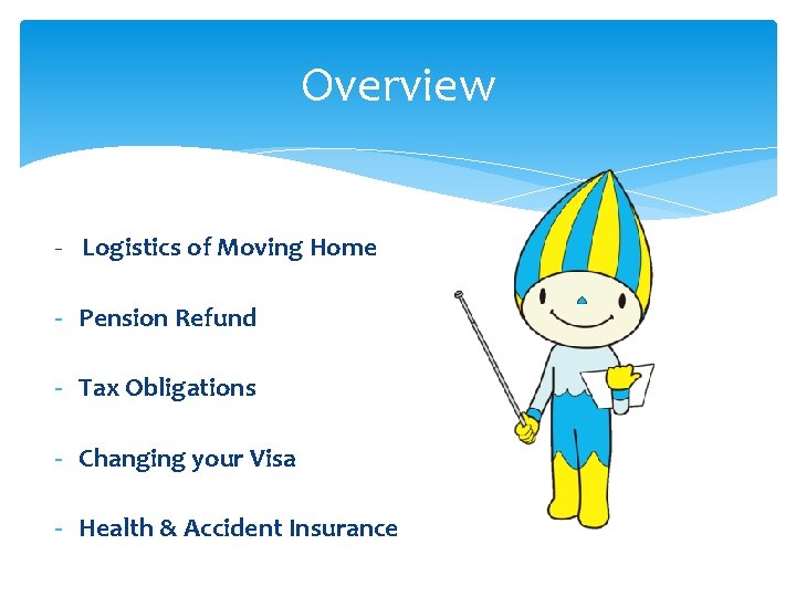 Overview - Logistics of Moving Home - Pension Refund - Tax Obligations - Changing