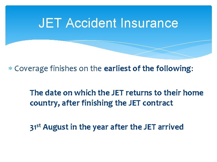 JET Accident Insurance Coverage finishes on the earliest of the following: The date on