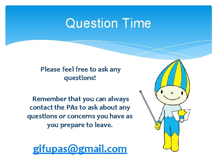 Question Time Please feel free to ask any questions! Remember that you can always