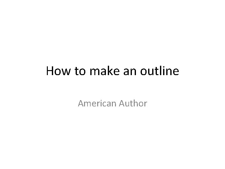 How to make an outline American Author 