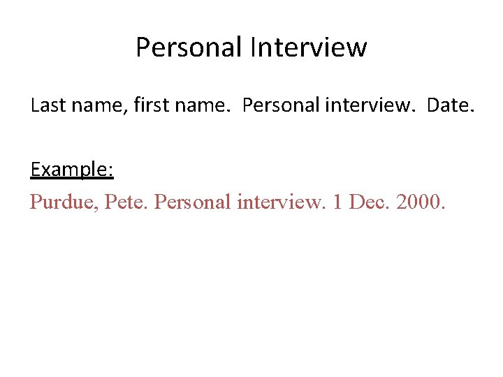 Personal Interview Last name, first name. Personal interview. Date. Example: Purdue, Pete. Personal interview.