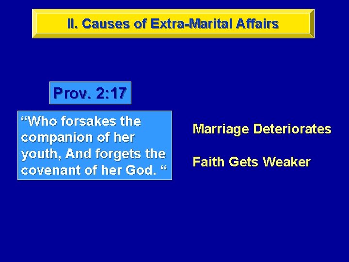 II. Causes of Extra-Marital Affairs Prov. 2: 17 “Who forsakes the companion of her