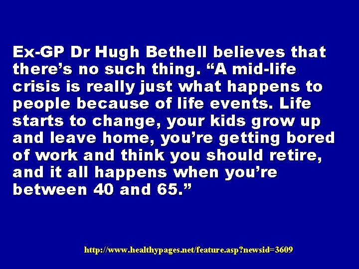 Ex-GP Dr Hugh Bethell believes that there’s no such thing. “A mid-life crisis is