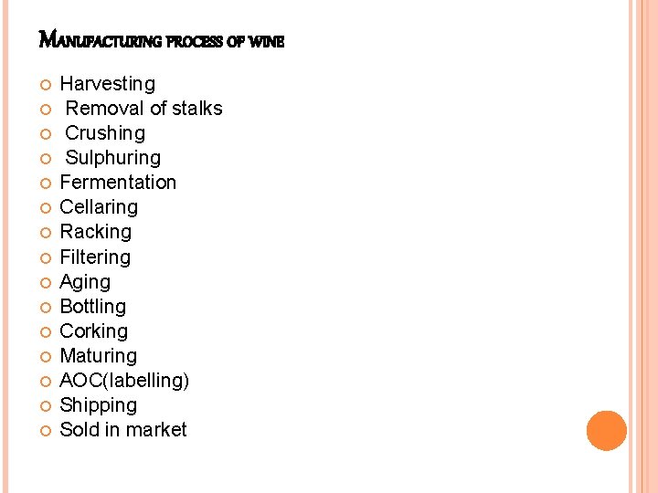 MANUFACTURING PROCESS OF WINE Harvesting Removal of stalks Crushing Sulphuring Fermentation Cellaring Racking Filtering MANUFACTURING PROCESS OF WINE Harvesting Removal of stalks Crushing Sulphuring Fermentation Cellaring Racking Filtering