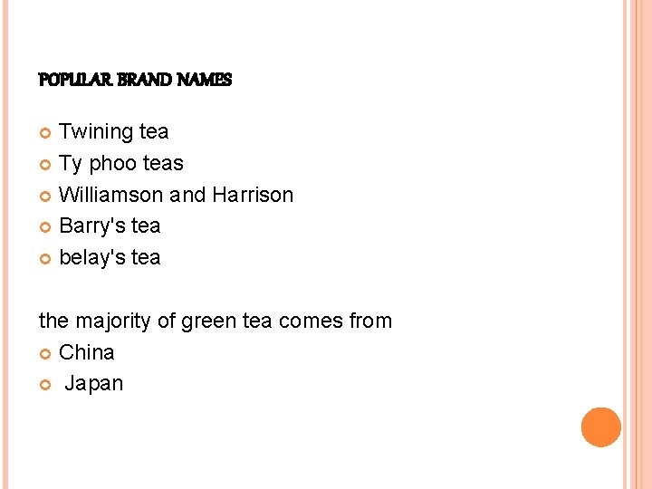 POPULAR BRAND NAMES Twining tea Ty phoo teas Williamson and Harrison Barry's tea belay's POPULAR BRAND NAMES Twining tea Ty phoo teas Williamson and Harrison Barry's tea belay's