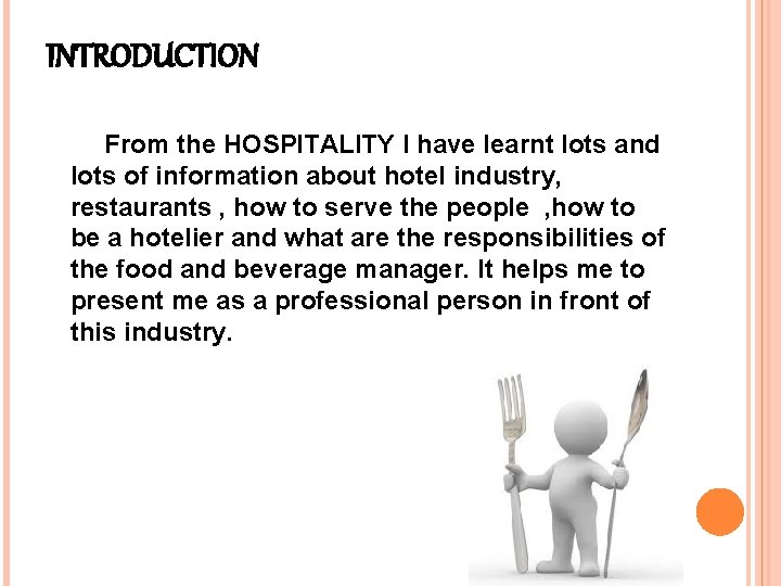 INTRODUCTION From the HOSPITALITY I have learnt lots and lots of information about hotel INTRODUCTION From the HOSPITALITY I have learnt lots and lots of information about hotel