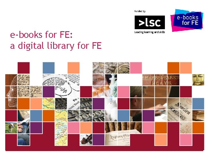 e-books for FE: a digital library for FE JISC Collections 