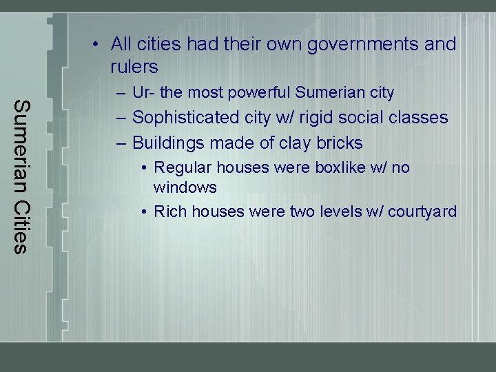  • All cities had their own governments and rulers Sumerian Cities – Ur-