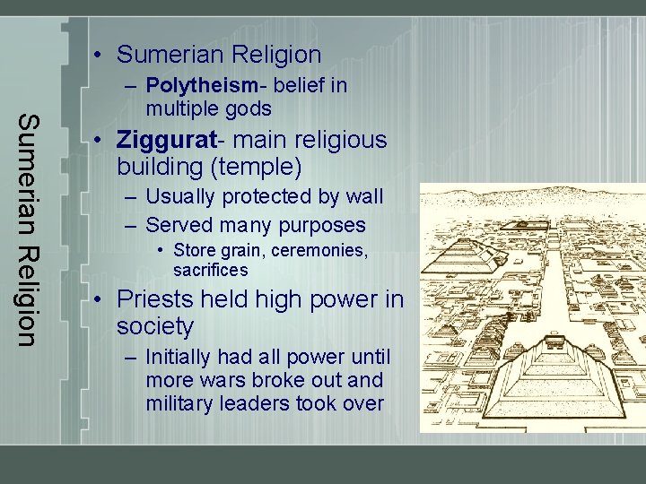  • Sumerian Religion – Polytheism- belief in multiple gods • Ziggurat- main religious