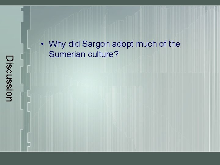 Discussion • Why did Sargon adopt much of the Sumerian culture? 