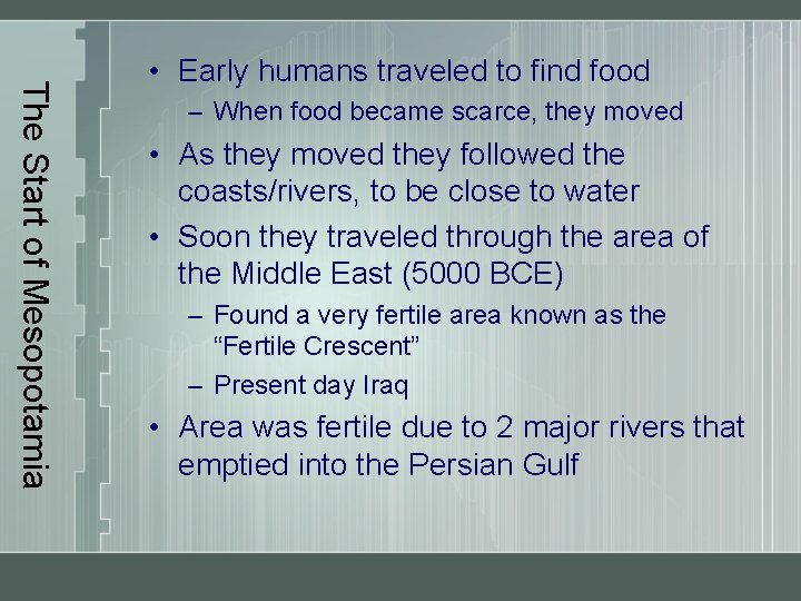 The Start of Mesopotamia • Early humans traveled to find food – When food