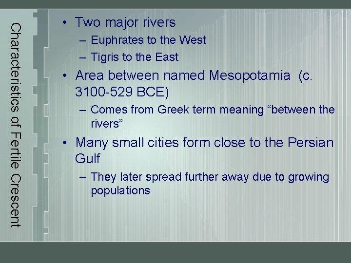 Characteristics of Fertile Crescent • Two major rivers – Euphrates to the West –