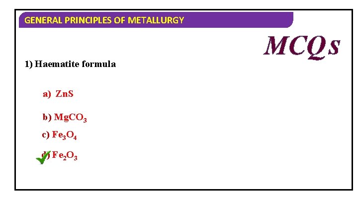 GENERAL PRINCIPLES OF METALLURGY 1) Haematite formula a) Zn. S b) Mg. CO 3