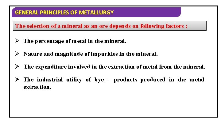 GENERAL PRINCIPLES OF METALLURGY The selection of a mineral as an ore depends on