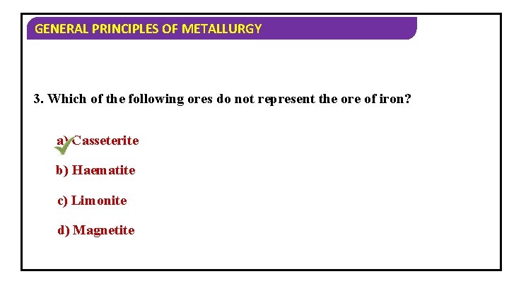 GENERAL PRINCIPLES OF METALLURGY 3. Which of the following ores do not represent the