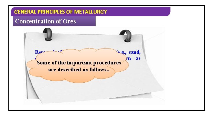 GENERAL PRINCIPLES OF METALLURGY Concentration of Ores Removal of the unwanted gangue (e. g.