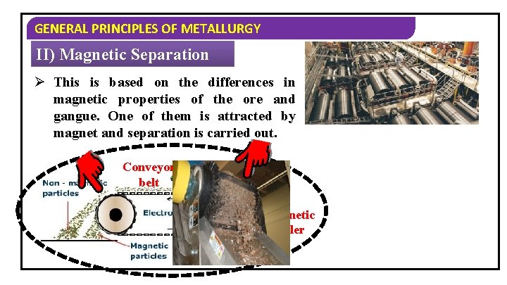 GENERAL PRINCIPLES OF METALLURGY II) Magnetic Separation Ø This is based on the differences