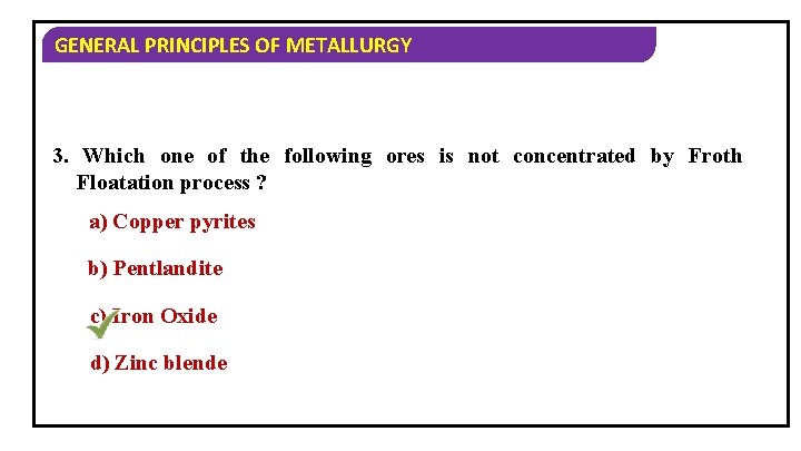 GENERAL PRINCIPLES OF METALLURGY 3. Which one of the following ores is not concentrated