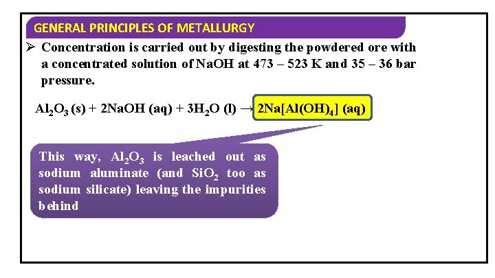 GENERAL PRINCIPLES OF METALLURGY Ø Concentration is carried out by digesting the powdered ore