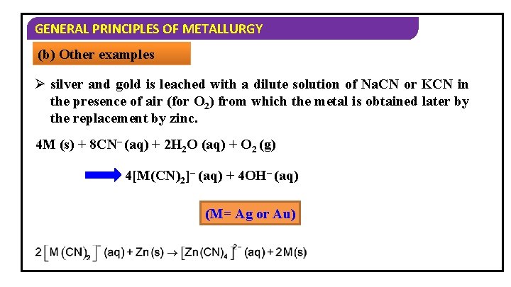 GENERAL PRINCIPLES OF METALLURGY (b) Other examples Ø silver and gold is leached with
