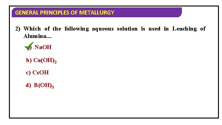 GENERAL PRINCIPLES OF METALLURGY 2) Which of the following aqueous solution is used in