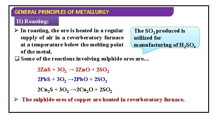 GENERAL PRINCIPLES OF METALLURGY II) Roasting: Ø In roasting, the ore is heated in