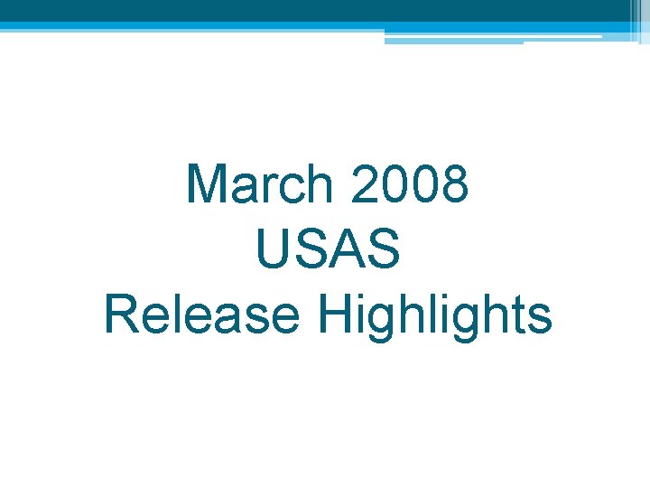 March 2008 USAS Release Highlights 