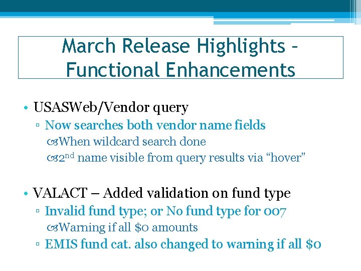 March Release Highlights – Functional Enhancements • USASWeb/Vendor query ▫ Now searches both vendor