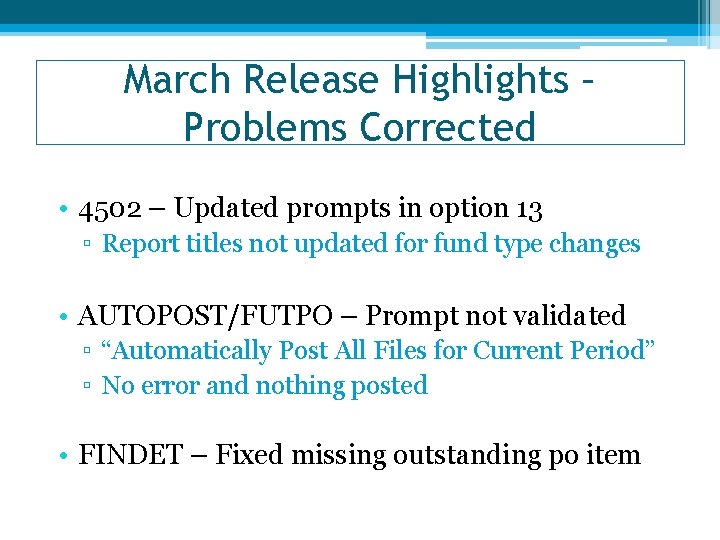 March Release Highlights – Problems Corrected • 4502 – Updated prompts in option 13