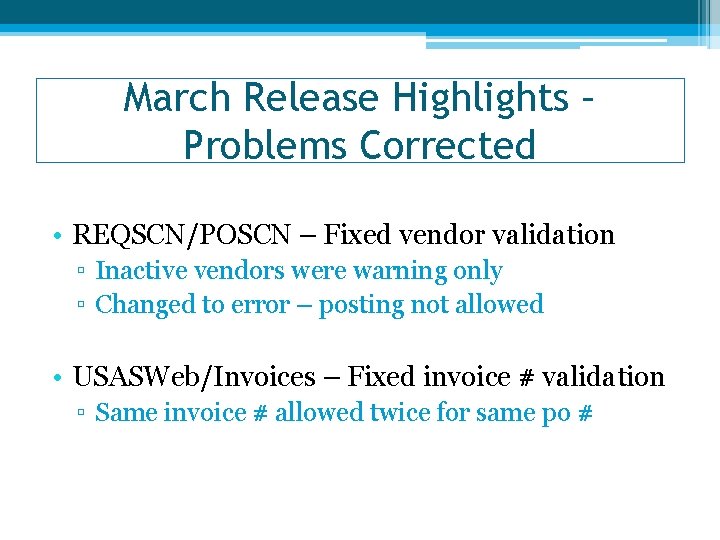 March Release Highlights – Problems Corrected • REQSCN/POSCN – Fixed vendor validation ▫ Inactive