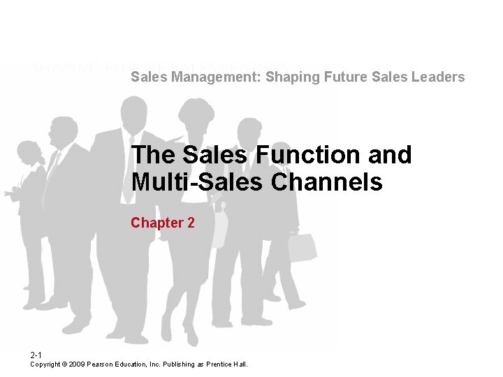 Sales Management: Shaping Future Sales Leaders The Sales Function and Multi-Sales Channels Chapter 2