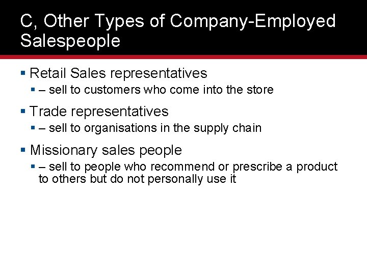 C, Other Types of Company-Employed Salespeople § Retail Sales representatives § – sell to