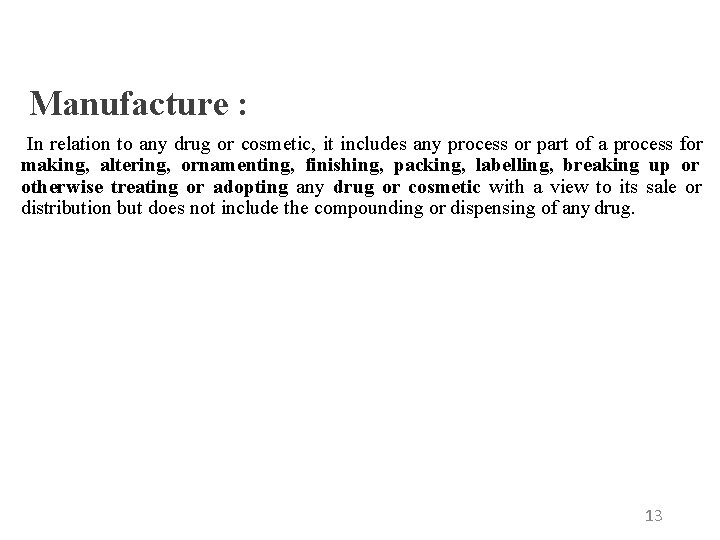 Manufacture : In relation to any drug or cosmetic, it includes any process or