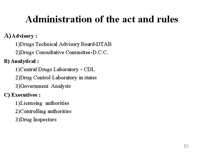 Administration of the act and rules A) Advisory : 1)Drugs Technical Advisory Board-DTAB 2)Drugs