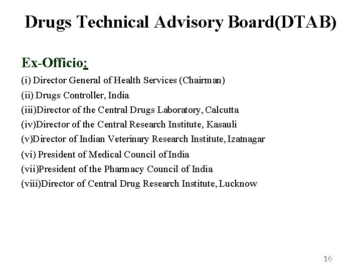 Drugs Technical Advisory Board(DTAB) Ex-Officio: (i) Director General of Health Services (Chairman) (ii) Drugs